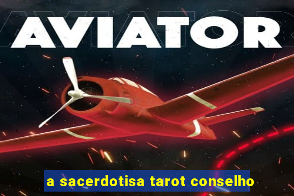 a sacerdotisa tarot conselho